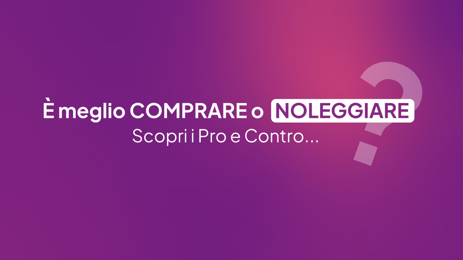 Meglio comprare o noleggiare un'auto? Scopri i pro e i contro… - Messa